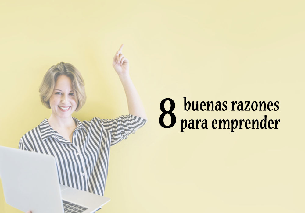 8 buenas razones para emprender