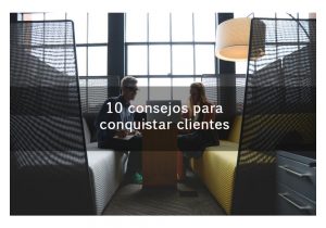 10 consejos para conquistar clientes