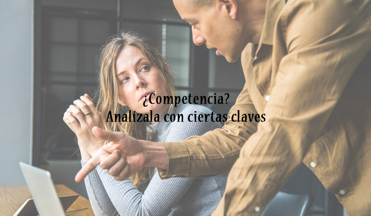 ¿Competencia? Analízala con ciertas claves